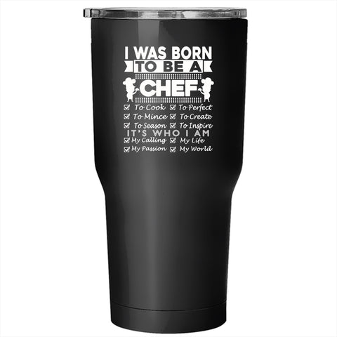 I Was Born To Be A Chef Tumbler 30 oz Stainless Steel, Lovely Gift For Chef Travel Mug