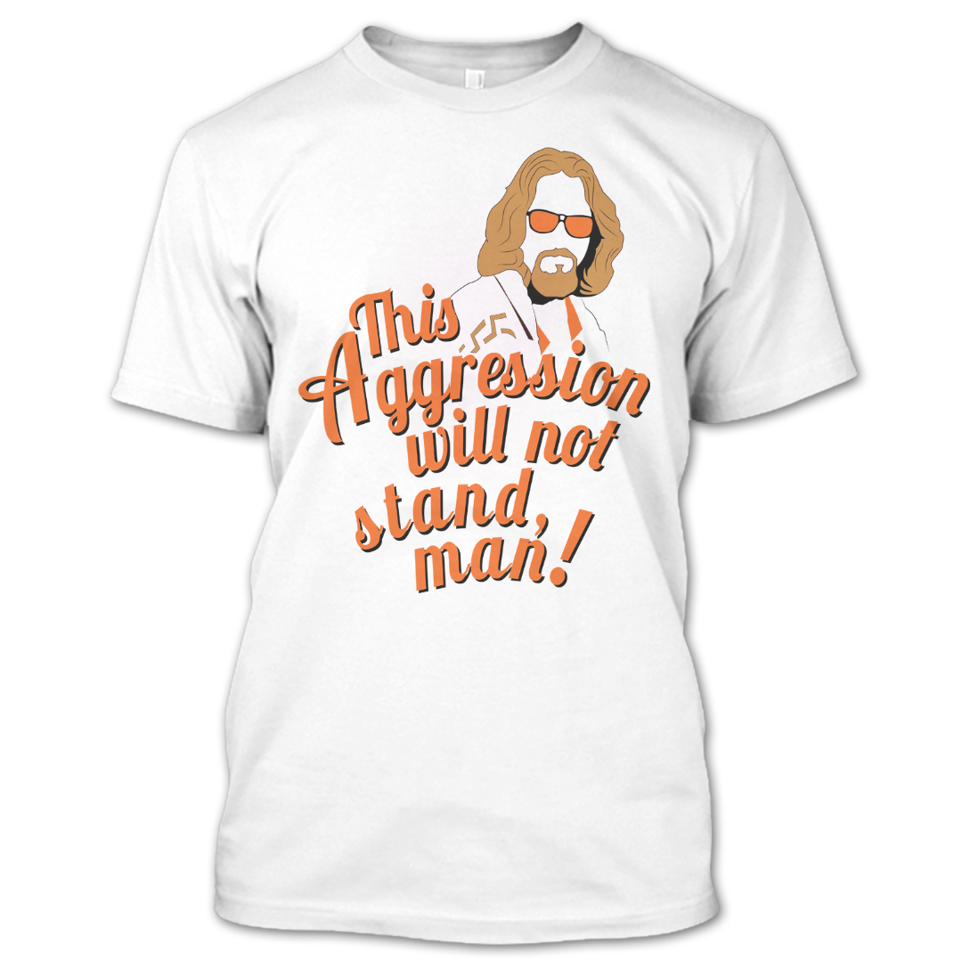 tørre Stejl bryder ud This Aggression Will Not Stand Man The Big Lebowski T Shirt – Premium Fan  Store