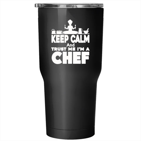 Keep Calm And Trust Me I'm A Chef Tumbler 30 oz Stainless Steel, Funny Travel Mug