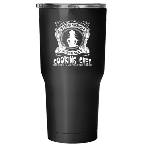 I'd End Up Marrying A Cooking Chef Tumbler 30 oz Stainless Steel, Gift For Chef Travel Mug