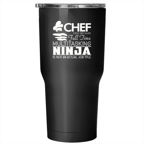 Gift For Chef Tumbler 30 oz Stainless Steel, Actual Job Title T Shirt Travel Mug