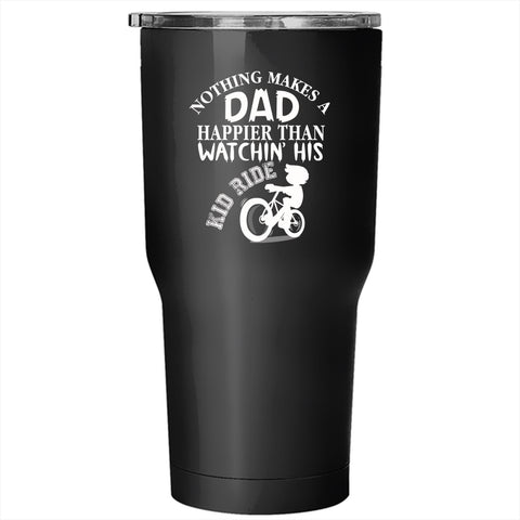 Nothing Makes A Dad Happier Tumbler 30 oz Stainless Steel, Watching His Kid Ride Travel Mug