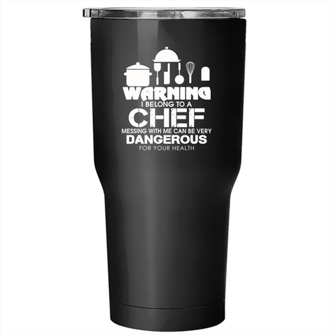 Warning I Belong To A Chef Tumbler 30 oz Stainless Steel, Don't Mess With Me Travel Mug