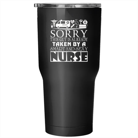 This Guy  Is Already Taken By A Smart Nurse Tumbler 30 oz Stainless Steel, Married Travel Mug