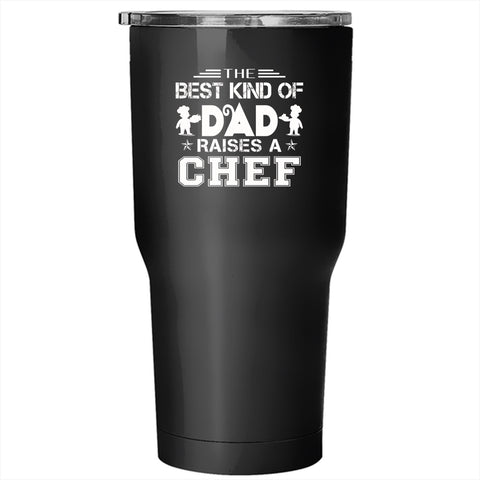 The Best Kind Of Dad Raises A Chef Tumbler 30 oz Stainless Steel, Cool Chef Travel Mug