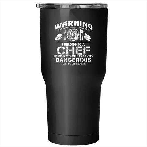 I Belong To A Chef Tumbler 30 oz Stainless Steel, Don't Mess With Me Travel Mug