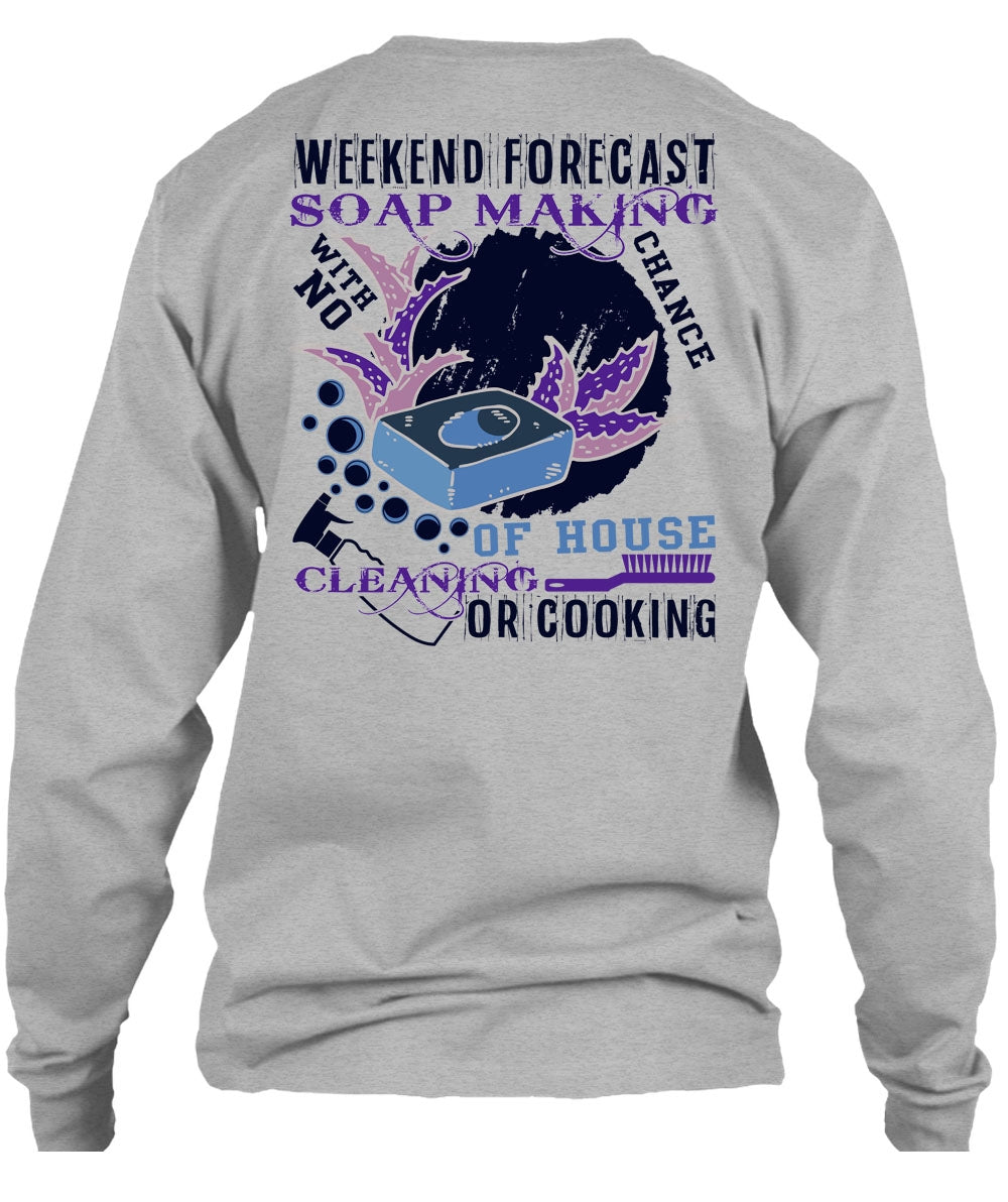 Weekend Forecast Soap Making T Shirt, House Cleaning Or Cooking T