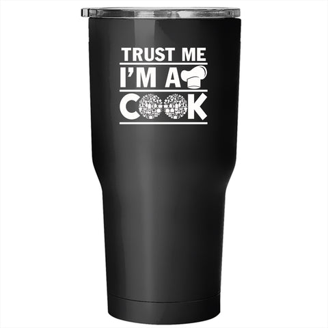 Trust Me I'm A Cook Tumbler 30 oz Stainless Steel, Funny Gift For Chef Travel Mug