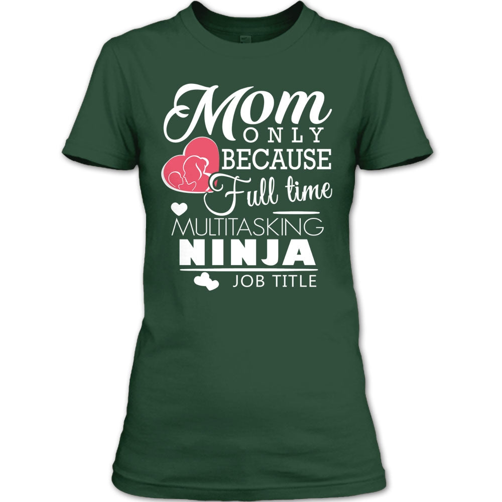 Mom Only Because Full Time Multitasking Ninja Job Title T Shirt