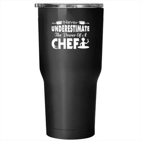 Never Underestimate The Power Of A Chef Tumbler 30 oz Stainless Steel, Cool Chef Travel Mug