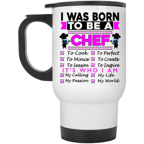 Lovely Gift For Chef Travel Mug, I Was Born To Be A Chef Mug