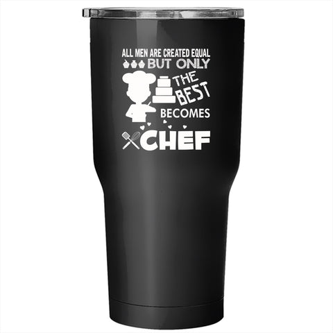 Only The Best Men Becomes Chef Tumbler 30 oz Stainless Steel, Gift For Dad Travel Mug