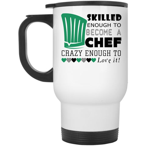 I Love Chef Travel Mug, Skilled Enough To Become A Chef Mug