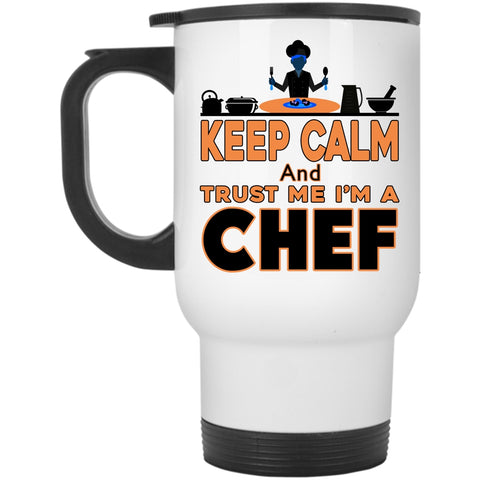 Funny Travel Mug, Keep Calm And Trust Me I'm A Chef Mug