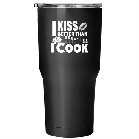 I Kiss Better Than I Cook Tumbler 30 oz Stainless Steel, I Love My Chef Travel Mug