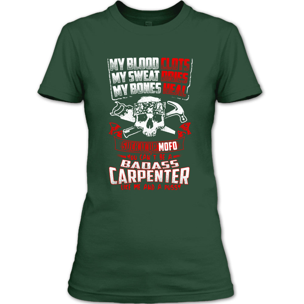 You Can't Be A Badass Carpenter Like Me And A Pussy T Shirt