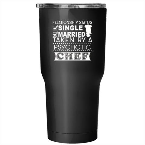 Relationship Status Tumbler 30 oz Stainless Steel, Taken By A Psychotic Chef Travel Mug