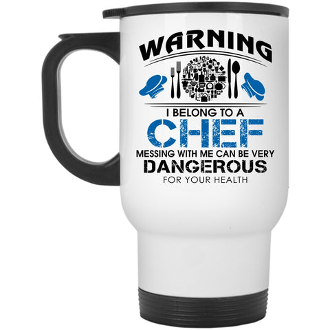 Don't Mess With Me Travel Mug, I Belong To A Chef Mug