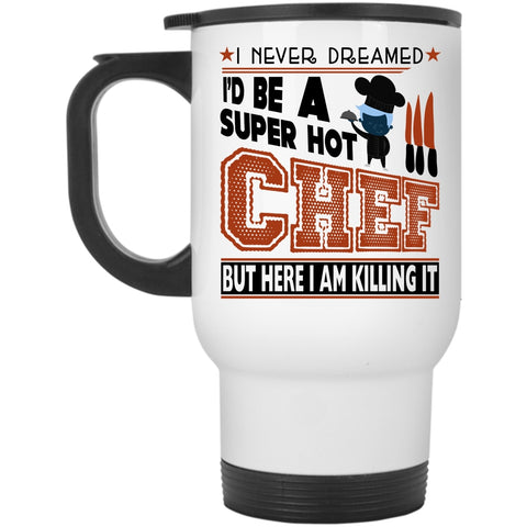 I Love Being A Chef Travel Mug, I'd Be A Hot Chef Mug