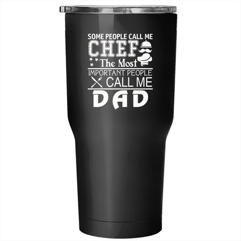 Some People Call Me Chef Tumbler 30 oz Stainless Steel, Call Me Dad Travel Mug