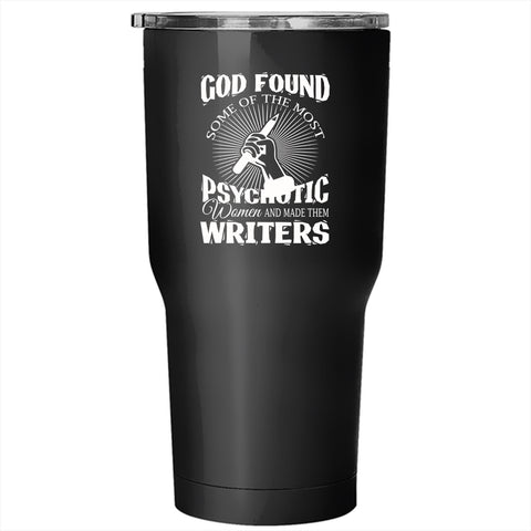 The Most Psychotic Women Tumbler 30 oz Stainless Steel, Made Them Writers Travel Mug