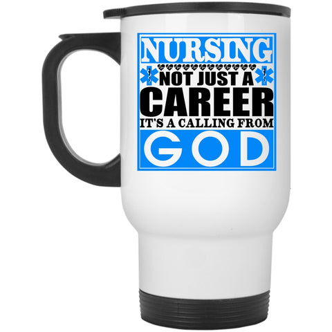 It's A Calling From God Travel Mug, Nursing Not Just A Career Mug