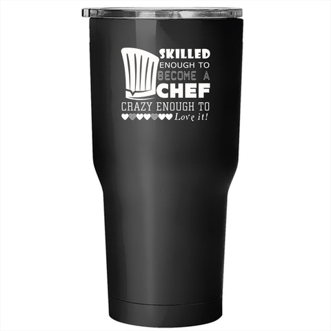 Skilled Enough To Become A Chef Tumbler 30 oz Stainless Steel, I Love Chef Travel Mug